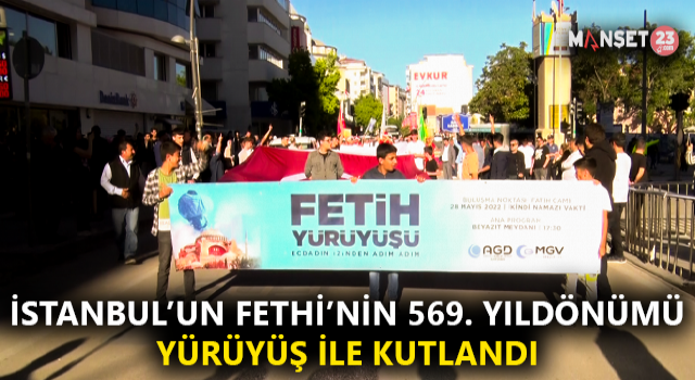 İstanbul’un Fethi’nin 569. Yıldönümü Yürüyüşle Kutlandı