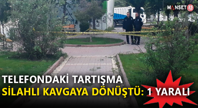 Telefondaki Tartışma Silahlı Kavgaya Yönüştü: 1 Yaralı
