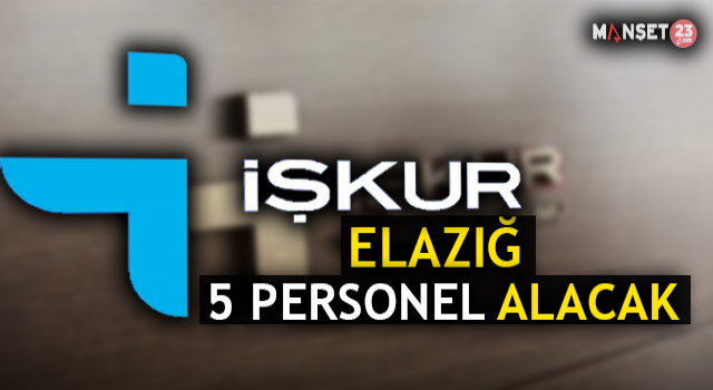 Türkiye İş Kurumu, Elazığ’da 5 Personel Alacak
