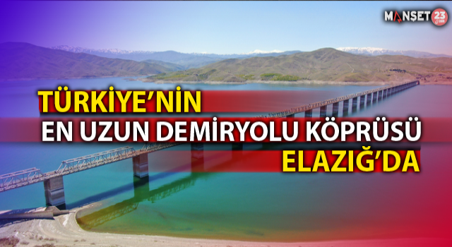 Türkiye'nin En Uzun Demir Yolu Köprüsü Elazığ’da