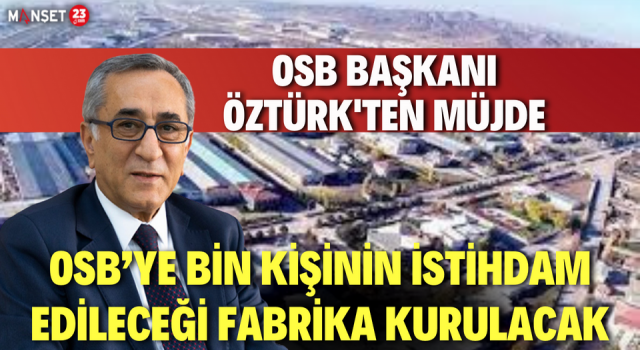 Başkan Öztürk: Elazığ OSB’ye Bin Kişinin İstihdam Edileceği Fabrika Kurulacak