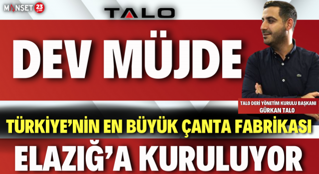 Dev Müjde, Türkiye’nin En Büyük Çanta Fabrikası Elazığ’a Kuruluyor