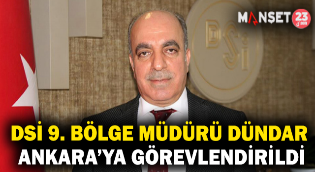 DSİ 9. Bölge Müdürü Dündar Ankara’ya Görevlendirildi