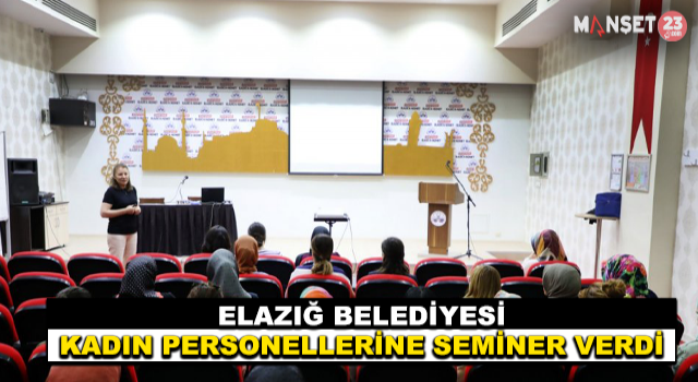Elazığ Belediyesi Kadın Personellerine Seminer Verdi
