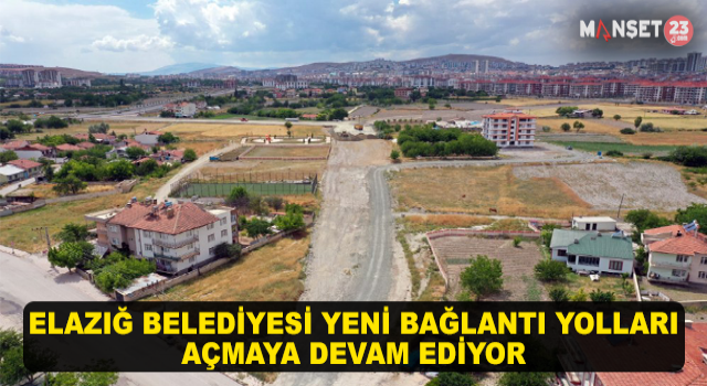 Elazığ Belediyesi Yeni Bağlantı Yolları Açmaya Devam Ediyor