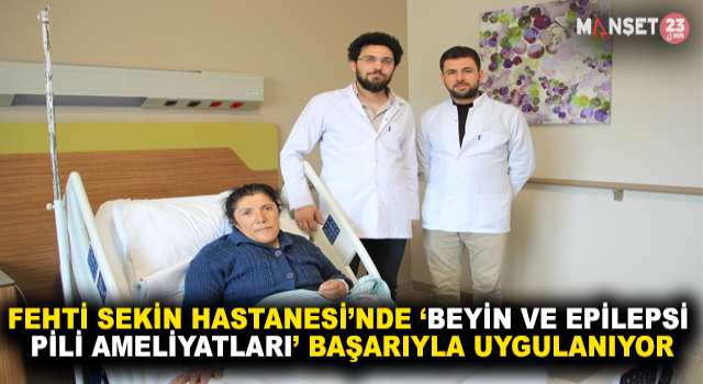 Elazığ Fethi Sekin Şehir Hastanesinde ‘Beyin Ve Epilepsi Pili Ameliyatları’ Başarı İle Uygulanıyor