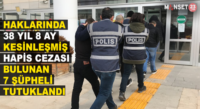 Elazığ’da 38 Yıl 8 Ay Kesinleşmiş Hapis Cezası Bulunan 7 Şüpheli Tutuklandı