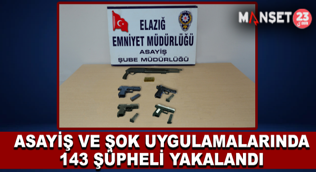 Elazığ’da Asayiş Ve Şok Uygulamalarında 143 Şüpheli Yakalandı