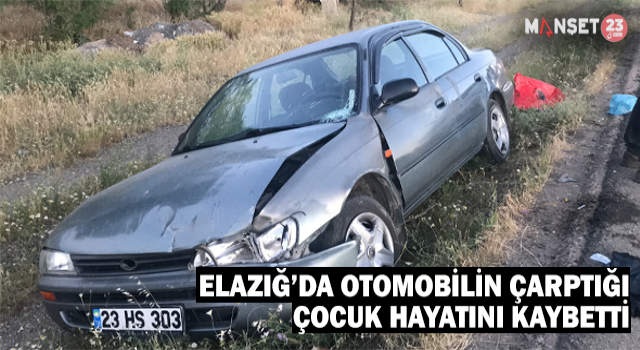 Elazığ’da Otomobilin Çarptığı Çocuk Hayatını Kaybetti