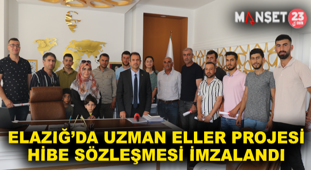 Elazığ’da Uzman Eller Projesi Hibe Sözleşmesi İmzalandı