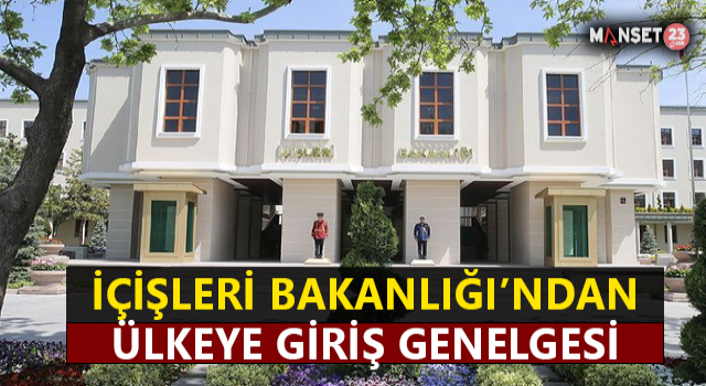 İçişleri Bakanlığı'ndan Ülkeye Giriş Genelgesi