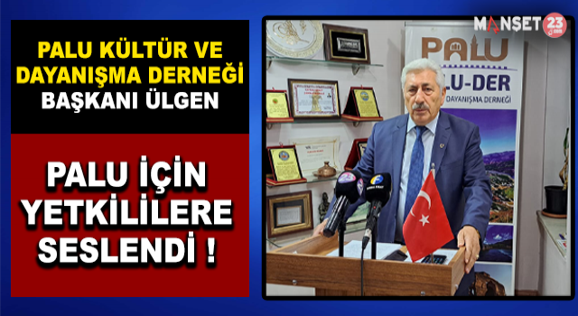 Palu Kültür Ve Dayanışma Derneği Başkanı Ülgen, Palu İçin Yetkililere Çağrıda Bulundu