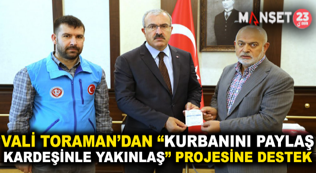 Vali Dr. Toraman’dan “Kurbanını Paylaş Kardeşinle Yakınlaş” Kampanyasına Destek