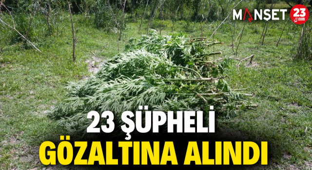 23 Şüpheli Gözaltına Alındı