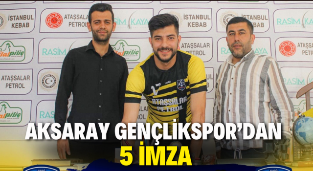 Aksaray Gençlikspor’dan 5 İmza