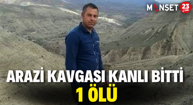 Arazi Kavgası Kanlı Bitti: 1 Ölü
