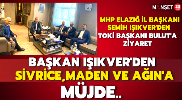 Başkan Işıkver’den Sivrice, Maden ve Ağın Müjdesi