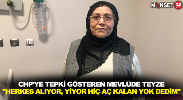 CHP’ye Tepki Gösteren Mevlüde Teyze: "Herkes Alıyor, Yiyor Hiç Aç Kalan Yok Dedim"