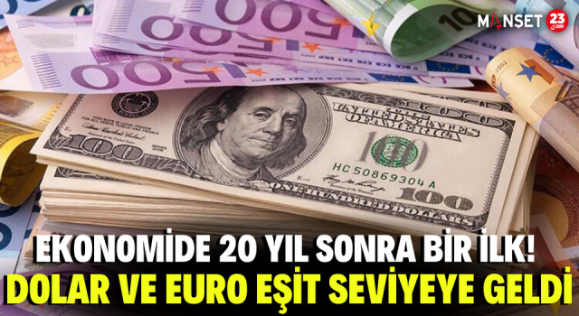 Ekonomide 20 Yıl Sonra Bir İlk! Dolar ve Euro Eşit Seviyeye Geldi
