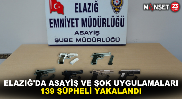Elazığ'da Asayiş Ve Şok Uygulamaları: 139 Şüpheli Yakalandı
