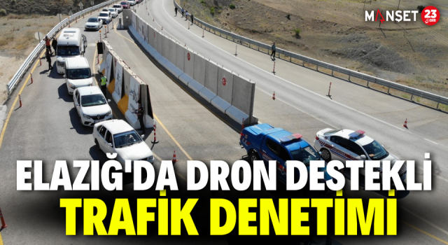 Elazığ'da Dron Destekli Trafik Denetimi