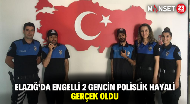 Elazığ’da Engelli 2 Gencin Polislik Hayali Gerçek Oldu