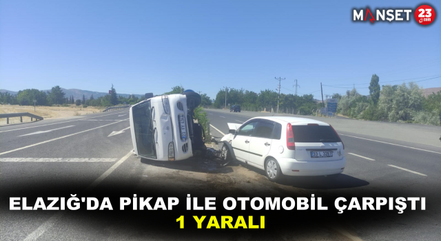 Elazığ’da Pikap ile Otomobil Çarpıştı: 1 Yaralı