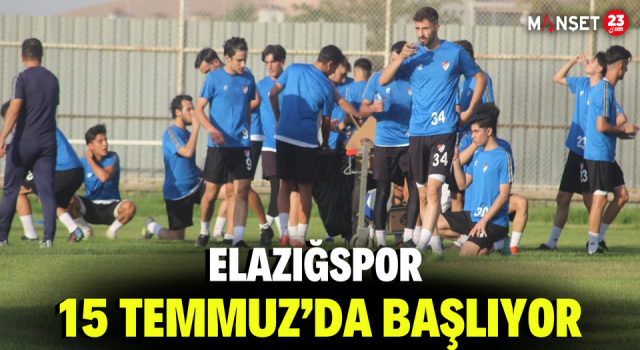 Elazığspor 15 Temmuz’da Başlıyor