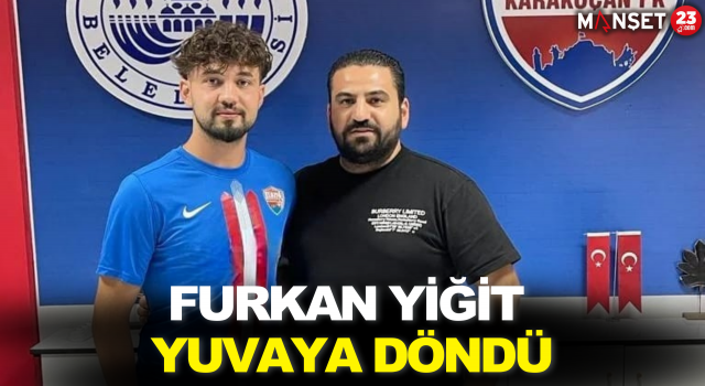 Furkan Yiğit yuvaya döndü