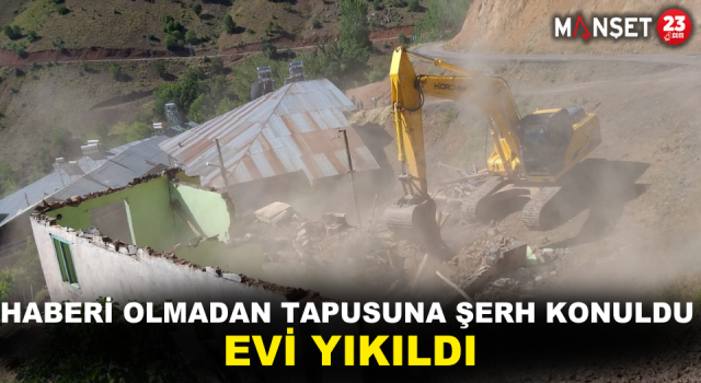 Haberi Olmadan Tapusuna Şerh Konuldu, Evi Yıkıldı