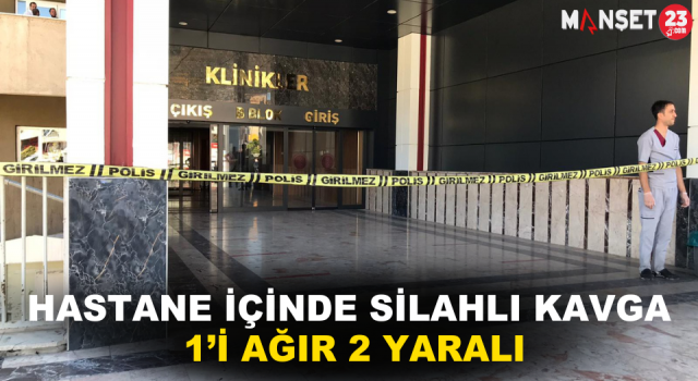 Hastane İçinde Silahlı Kavga: 1’i Ağır 2 Yaralı