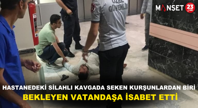 Hastanedeki Silahlı Kavgada Seken Kurşunlardan Biri Bekleyen Vatandaşa İsabet Etti