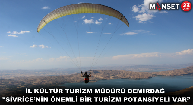 İl Kültür Turizm Müdürü Demirdağ: "Sivrice’nin Önemli Bir Turizm Potansiyeli Var”