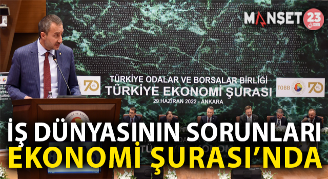 İş Dünyasının Sorunları Ekonomi Şurası'na Taşındı