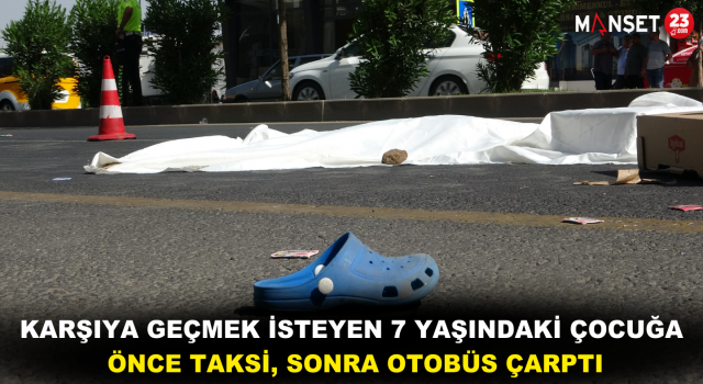 Karşıya Geçmek İsteyen 7 Yaşındaki Çocuğa Önce Taksi, Sonra Otobüs Çarptı