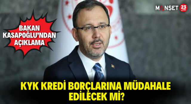 KYK Kredi Borçlarına Müdahale Edilecek Mi? Bakan Kasapoğlu’ndan Açıklama
