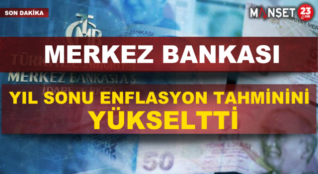 Merkez Bankası, Yıl Sonu Enflasyon Tahminini Yükseltti