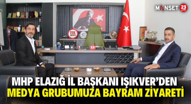 MHP Elazığ İl Başkanı Işıkver’den Medya Grubumuza Bayram Ziyareti