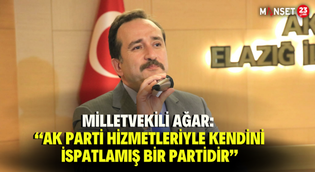Milletvekili Ağar: “Ak Parti Hizmetleriyle Kendini İspatlamış Bir Partidir”