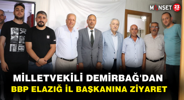 Milletvekili Demirbağ'dan BBP Elazığ İl Başkanına Ziyaret