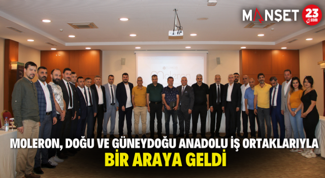 Moleron, Doğu ve Güneydoğu Anadolu İş Ortaklarıyla Bir Araya Geldi