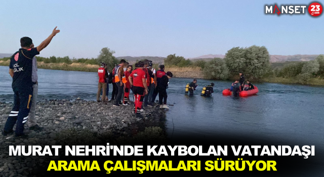 Murat Nehri'nde Kaybolan Vatandaşı Arama Çalışmaları Sürüyor