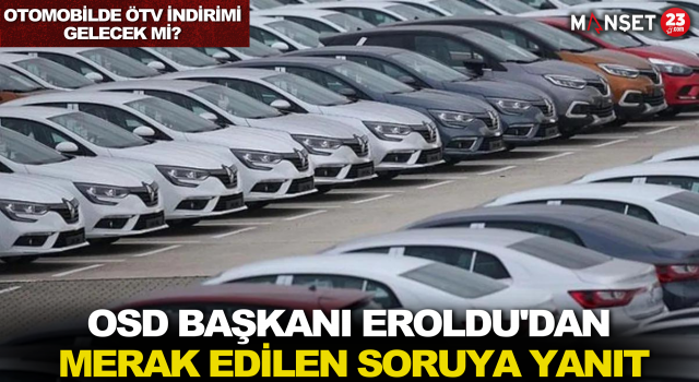 Otomobilde ÖTV İndirimi Gelecek Mi? OSD Başkanı Eroldu'dan Merak Edilen Soruya Yanıt