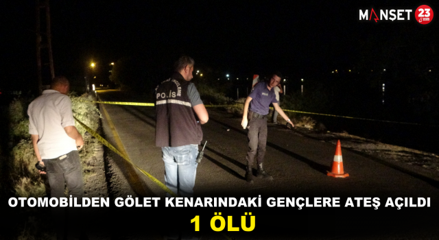 Otomobilden Gölet Kenarındaki Gençlere Ateş Açıldı: 1 Ölü