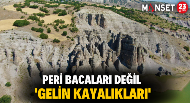Peri Bacaları Değil 'Gelin Kayalıkları'