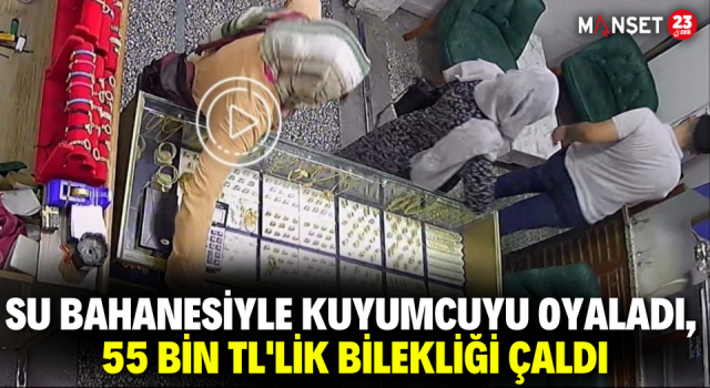 Su Bahanesiyle Kuyumcuyu Oyaladı, 55 Bin TL'lik Bilekliği Çaldı