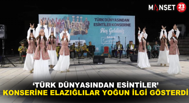 ‘Türk Dünyasından Esintiler’ Konserine Elazığlılar Yoğun İlgi Gösterdi