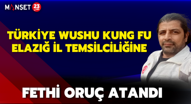 Türkiye Wushu Kung Fu Elazığ İl Temsilciliğine Fethi Oruç Atandı