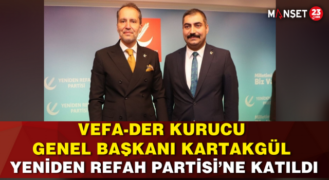 Vefa-Der Kurucu Genel Başkanı Kartakgül Yeniden Refah Partisi’ne Katıldı