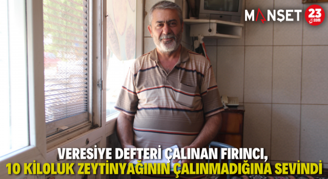 Veresiye Defteri Çalınan Fırıncı, 10 Kiloluk Zeytinyağının Çalınmadığına Sevindi